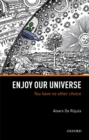 Enjoy Our Universe : You Have No Other Choice - eBook