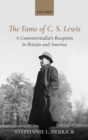 The Fame of C. S. Lewis : A Controversialist's Reception in Britain and America - eBook
