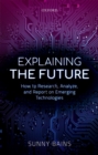 Explaining the Future : How to Research, Analyze, and Report on Emerging Technologies - eBook
