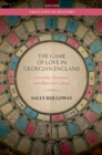 The Game of Love in Georgian England : Courtship, Emotions, and Material Culture - eBook
