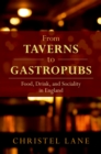 From Taverns to Gastropubs : Food, Drink, and Sociality in England - eBook