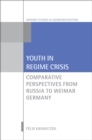 Youth in Regime Crisis : Comparative Perspectives from Russia to Weimar Germany - eBook