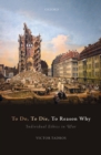To Do, To Die, To Reason Why : Individual Ethics in War - eBook