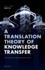 A Translation Theory of Knowledge Transfer : Learning Across Organizational Borders - eBook