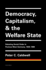 Democracy, Capitalism, and the Welfare State : Debating Social Order in Postwar West Germany, 1949-1989 - eBook