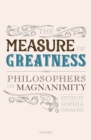 The Measure of Greatness : Philosophers on Magnanimity - eBook
