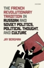 The French Revolutionary Tradition in Russian and Soviet Politics, Political Thought, and Culture - eBook