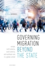 Governing Migration Beyond the State : Europe, North America, South America, and Southeast Asia in a Global Context - eBook