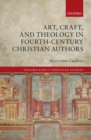 Art, Craft, and Theology in Fourth-Century Christian Authors - eBook