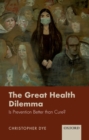 The Great Health Dilemma : Is Prevention Better than Cure? - eBook