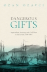 Dangerous Gifts : Imperialism, Security, and Civil Wars in the Levant, 1798-1864 - eBook