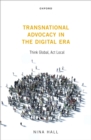 Transnational Advocacy in the Digital Era : Think Global, Act Local - eBook