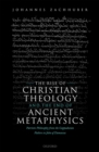 The Rise of Christian Theology and the End of Ancient Metaphysics : Patristic Philosophy from the Cappadocian Fathers to John of Damascus - eBook