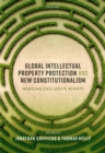 Global Intellectual Property Protection and New Constitutionalism : Hedging Exclusive Rights - eBook