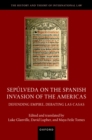Sepulveda on the Spanish Invasion of the Americas : Defending Empire, Debating Las Casas - eBook