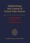 Epidemiology and Control of Neural Tube Defects - Book
