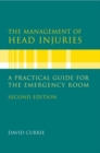 The Management of Head Injuries : A Practical Guide for the Emergency room - Book