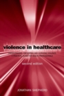Violence in Health Care : Understanding, Preventing and Surviving Violence: A Practical Guide for Health Professionals - Book