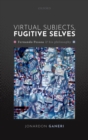 Virtual Subjects, Fugitive Selves : Fernando Pessoa and his philosophy - eBook