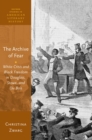 The Archive of Fear : White Crisis and Black Freedom in Douglass, Stowe, and Du Bois - eBook