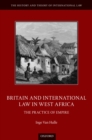 Britain and International Law in West Africa : The Practice of Empire - eBook