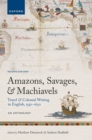 Amazons, Savages, and Machiavels : Travel and Colonial Writing in English, 1550-1630: An Anthology - eBook