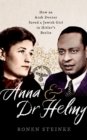 Anna and Dr Helmy : How an Arab Doctor Saved a Jewish Girl in Hitler's Berlin - eBook