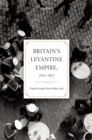 Britain's Levantine Empire, 1914-1923 - eBook