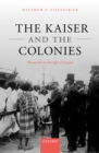 The Kaiser and the Colonies : Monarchy in the Age of Empire - eBook