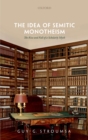 The Idea of Semitic Monotheism : The Rise and Fall of a Scholarly Myth - eBook