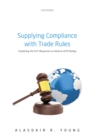 Supplying Compliance with Trade Rules : Explaining the EU's Responses to Adverse WTO Rulings - eBook