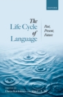 The Life Cycle of Language : Past, Present, and Future - eBook