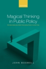 Magical Thinking in Public Policy : Why Na?ve Ideals about Better Policymaking Persist in Cynical Times - eBook