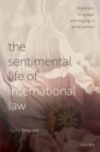 The Sentimental Life of International Law : Literature, Language, and Longing in World Politics - eBook