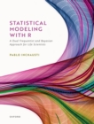 Statistical Modeling With R : a dual frequentist and Bayesian approach for life scientists - eBook