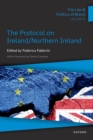 The Law & Politics of Brexit: Volume IV : The Protocol on Ireland / Northern Ireland - eBook