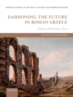 Fashioning the Future in Roman Greece : Memory, Monuments, Texts - eBook