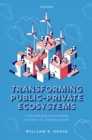 Transforming Public-Private Ecosystems : Understanding and Enabling Innovation in Complex Systems - eBook