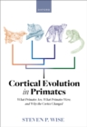 Cortical Evolution in Primates : What Primates Are, What Primates Were, and Why the Cortex Changed - eBook