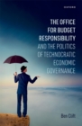 The Office for Budget Responsibility and the Politics of Technocratic Economic Governance - eBook