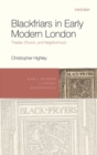 Blackfriars in Early Modern London : Theater, Church, and Neighborhood - Book