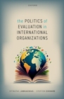 The Politics of Evaluation in International Organizations - Book