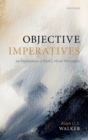 Objective Imperatives : An Exploration of Kant's Moral Philosophy - Book