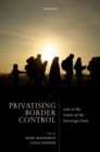 Privatising Border Control : Law at the Limits of the Sovereign State - Book