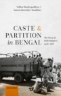 Caste and Partition in Bengal : The Story of Dalit Refugees, 1946-1961 - Book