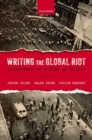 Writing the Global Riot : Literature in a Time of Crisis - Book