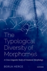 The Typological Diversity of Morphomes : A Cross-Linguistic Study of Unnatural Morphology - Book