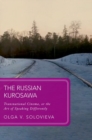 The Russian Kurosawa : Transnational Cinema, or the Art of Speaking Differently - Book
