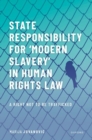 State Responsibility for ?Modern Slavery' in Human Rights Law : A Right Not to Be Trafficked - Book