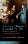 Suffering and Happiness in England 1550-1850: Narratives and Representations : A collection to honour Paul Slack - Book